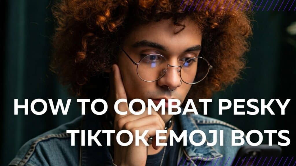 image of a guu looking at his phone and the image label reads: how to combat pesky tiktok emoji bots.