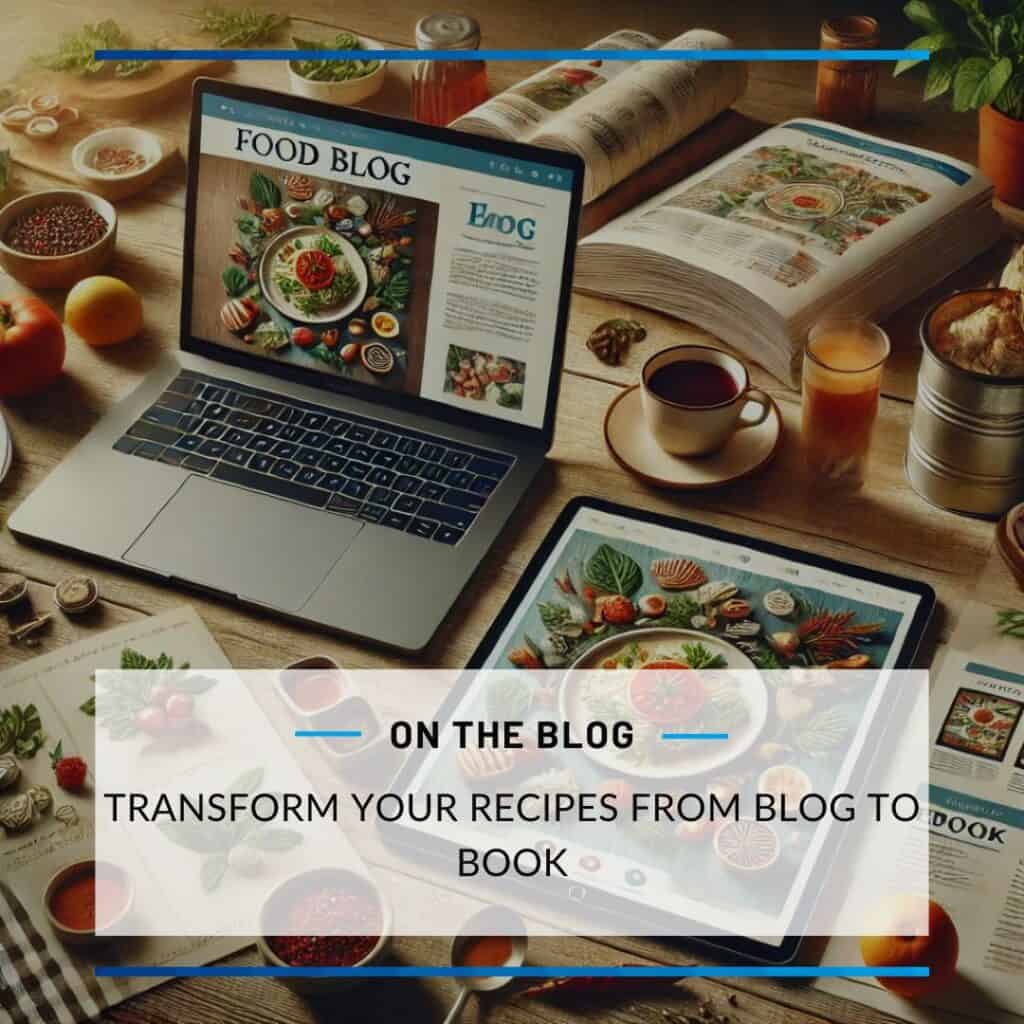 a laptop on a food blog page on a table surrounded by ingredients and cookbooks. the title image reads: Transform Your Recipes From Blog to Book.