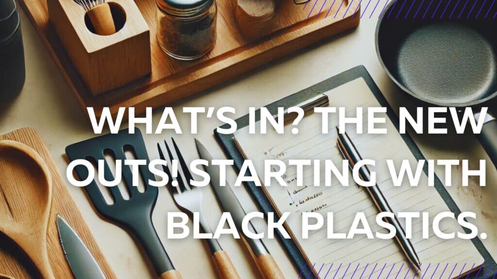 image of kitchen utensils and cookware laid out on the counter with a notepad and a pin in the middle, and the image label reads: On The Blog, What's in? The new outs! Starting with black plastics.